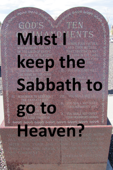 Must I keep the Sabbath to go to Heaven?
